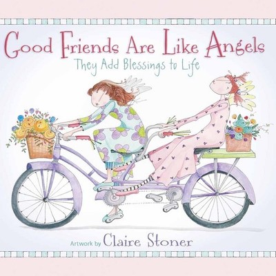 Good Friends Are Like Angels: They Add Blessings to Life - Stoner, Claire - ...