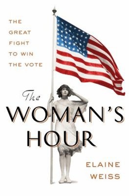 The Woman's Hour : The Great Fight to Win the Vote Hardcover Elai