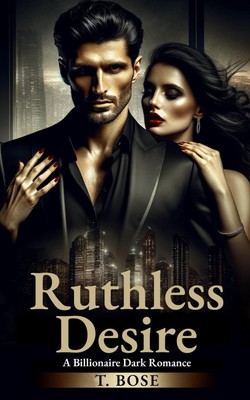 Ruthless Desire: A Billionaire Dark Romance