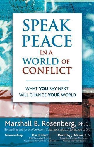 Speak Peace in a World of Conflict : What You Say Next Will Change Your World...