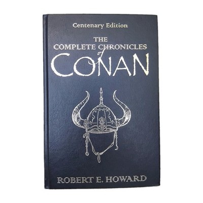 The Complete Chronicles of Conan: Centenary Edition, Robert E. Howard		