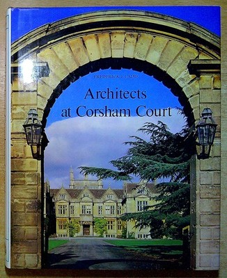 Ladd, Frederick J ARCHITECTS AT CORSHAM COURT: A STUDY IN REVIVAL STYLE ARCHITEC