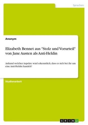 Elizabeth Bennet aus ''Stolz und Vorurteil'' von Jane Austen als Anti-Heldi