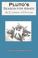 Pluto's Season For Ashes An Evolution of Dis-Ease Alan Richards-Wheatcroft Buch