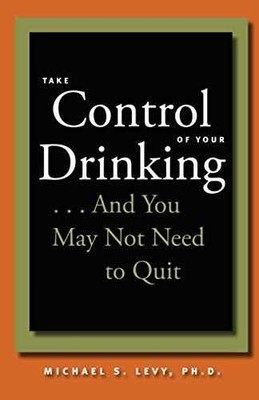 Take Control of Your Drinking...And - Paperback, by Levy Michael S. - Very Good