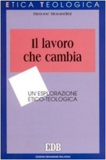 Il lavoro che cambia - Simone Morandini (EDB - Edizioni Dehoniane) [2000]