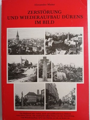 Zerstörung und Wiederaufbau Dürens im Bild St. Wolfgang Schneeberg : 80 Jahre in