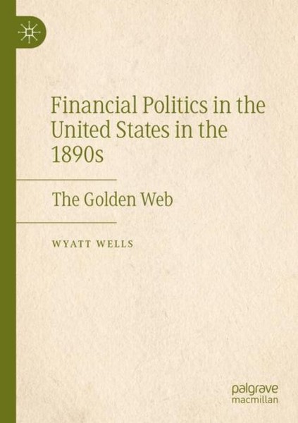 Financial Politics In The United States In The 1890S Wyatt Wells-image