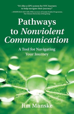 Pathways to Nonviolent Communication: A Tool for Navigating Your Journey - p...