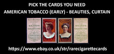 AMERICAN TOBACCO (EARLY) - BEAUTIES, CURTAIN - PICK THE CARDS YOU NEED