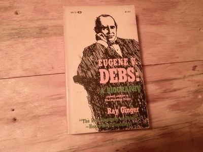 Eugene V. Debs: A Biography by Ray Ginger. Mass Market Paperback, 1962