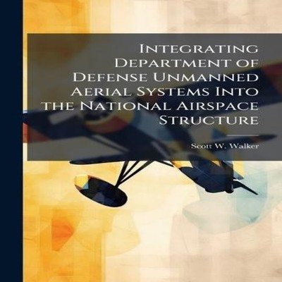 Integrating Department of Defense Unmanned Aerial Systems Into th