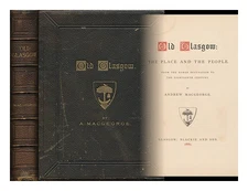 MACGEORGE, ANDREW (1810-1891) Old Glasgow : the Place and the People from the Ro