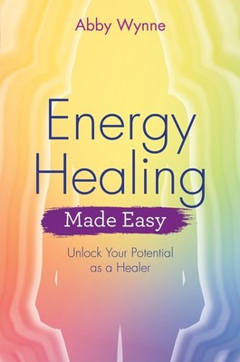 Energy Healing Made Easy: Unlock Your Potential as a Healer - paperback Wynn...
