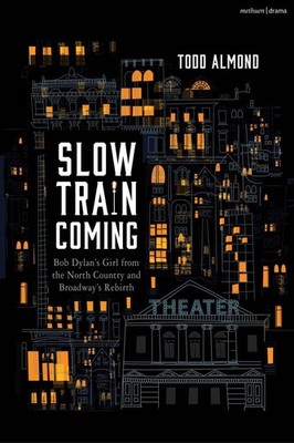 Slow Train Coming: Bob Dylan's Girl from the North Country and Broadway's Rebirt