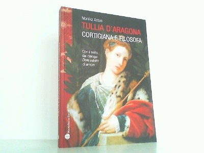 Tullia D'Aragona - Cortigiana E Filosofa. Con Il Testo del Dialogo 'Della Infini