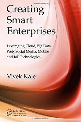 CREATING SMART ENTERPRISES: LEVERAGING CLOUD, BIG DATA, By Vivek Kale BRAND NEW