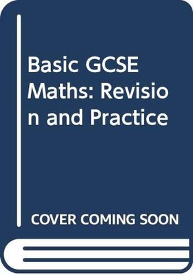 Basic GCSE Maths: Revision and Practice - Wardle, M.E.