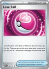 Carte LOVE BALL 156/167 Pokémon Mascarade Crépusculaire EV06 Neuve TWM FR