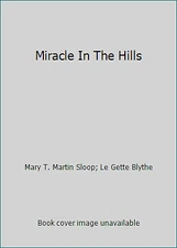 Miracle In The Hills by Mary T. Martin Sloop; Le Gette Blythe