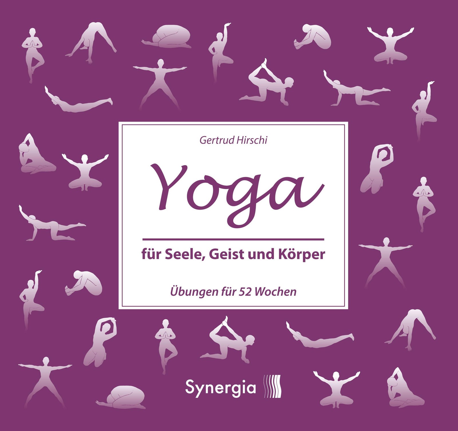 Yoga für Seele, Geist und Körper Gertrud Hirschi