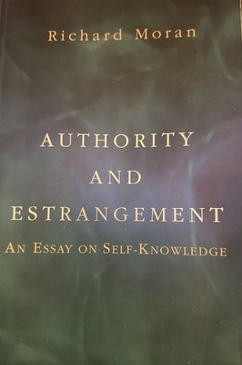 Authority and Estrangement : An Essay on Self-Knowledge by Richard Moran 