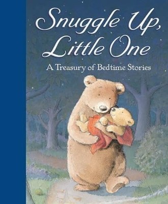 Snuggle Up, Little One: A Treasury of Bedtime Stories by Various 1845065859