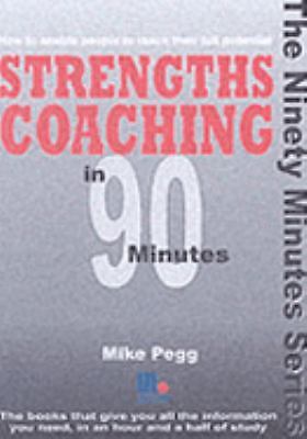 Strengths Coaching in 90 Minutes: How to Enable People to Reach Their Full...