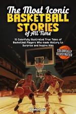 The Most Iconic Basketball Stories of All Time: 15 Colorfully Illustrated True T