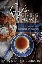 The Lifegiving Home: Creating a Place of Belonging and Becoming - GOOD