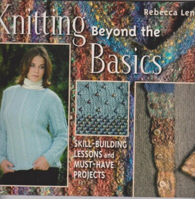 Knitting Beyond the Basics : Skill-Building Lessons and Must-Have Projects by...