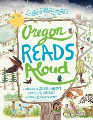 Oregon Reads Aloud : A Collection of 25 Children's Stories by Ore
