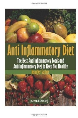 Anti Inflammatory Diet: The Best Anti Inflammatory Foods... - Sather, Jennifer