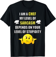 Sarcastic Chef Funny Cooks I AM A CHEF MY LEVEL OF SARCASM T-Shirt