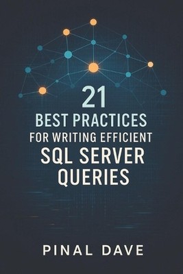 21 Best Practices for Writing Efficient SQL Server Queries by Pinal Dave Paperba
