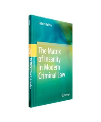 The Matrix of Insanity in Modern Criminal Law, Gabriel Hallevy