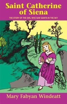 Saint Catherine of Siena: The Story of the Girl Who Saw Saints in th - VERY GOOD