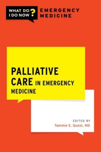 What Do I Do Now Emergency Medicine Ser.: Palliative Care in Emergency ...