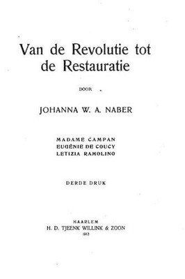 Van de revolutie tot de restauratie by Johanna Wilhelmina Antoinette Naber (Dutc