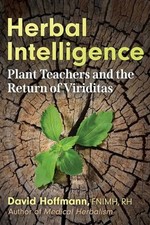Herbal Intelligence: Plant Teachers and the Return of Viriditas by David Hoffma