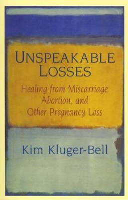 #ad Unspeakable Losses: Healing From Miscarriage Abortion And Other Pregnan GOOD $3.88