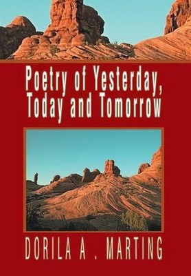 Poetry of Yesterday, Today and Tomorrow by Dorila A. Marting (English) Hardcover