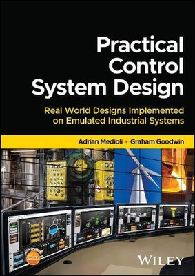 Practical Control System Design: Real World Designs Implemented on Emulated Indu