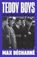 Teddy Boys: Post-War Britain and the First Youth Revolution.by Decharne New**