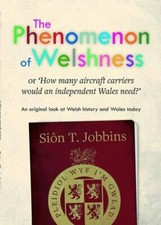 Phenomenon of Welshness, The - Or, How Many Aircraft Carriers Would an Indepe.