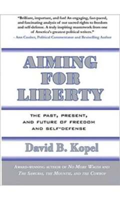Aiming for Liberty: The Past, Present, and Future of Freedom and Self-Defense