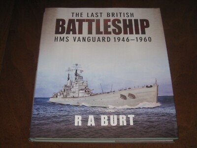 THE LAST BRITISH BATTLESHIP: HMS VANGUARD 1946-1960 by R.A. BURT (Hardcover)