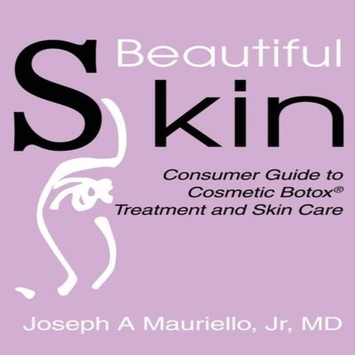 Beautiful Skin Consumer Guide to Cosmetic Botox M. D. Mauriello P