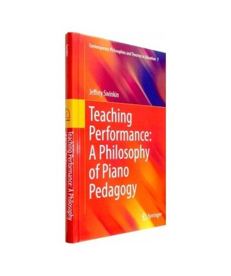 Teaching Performance: A Philosophy of Piano Pedagogy, Swinkin, Jeffrey