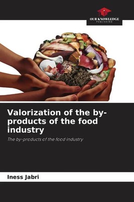 Iness Jabri | Valorization of the by-products of the food industry | Taschenbuch